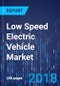 Low Speed Electric Vehicle Market by Product, by Voltage, by Geography - Global Market Size, Share, Development, Growth, and Demand Forecast, 2017 - 2025 - Product Thumbnail Image