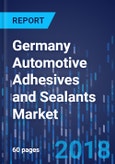 Germany Automotive Adhesives and Sealants Market by Type, by Application - Market Size, Share, Development, Growth and Demand Forecast, 2013 - 2023- Product Image