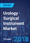 Urology Surgical Instrument Market by Product, by Application, by Geography - Global Market Size, Share, Development, Growth, and Demand Forecast, 2013 - 2023 - Product Thumbnail Image