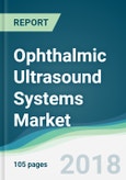Ophthalmic Ultrasound Systems Market - Forecasts From 2018 to 2023- Product Image