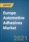 Europe Automotive Adhesives Market 2020-2026 - Product Thumbnail Image