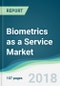 Biometrics as a Service Market - Forecasts From 2018 to 2023 - Product Thumbnail Image