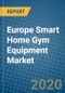 Europe Smart Home Gym Equipment Market 2020-2026 - Product Thumbnail Image