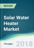 Solar Water Heater Market - Forecasts From 2018 to 2023- Product Image