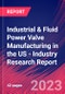 Industrial & Fluid Power Valve Manufacturing in the US - Industry Research Report - Product Image