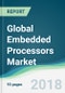 Global Embedded Processors Market - Forecasts from 2018 to 2023 - Product Thumbnail Image
