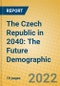 The Czech Republic in 2040: The Future Demographic - Product Image