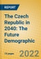 The Czech Republic in 2040: The Future Demographic - Product Thumbnail Image