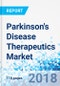 Parkinson's Disease Therapeutics Market: Global Industry Perspective, Comprehensive Analysis and Forecast, 2017 - 2023 - Product Thumbnail Image