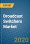 Broadcast Switchers Market 2020-2026 - Product Thumbnail Image