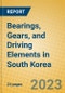 Bearings, Gears, and Driving Elements in South Korea - Product Image