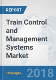 Train Control and Management Systems Market: Global Industry Analysis, Trends, Market Size and Forecasts up to 2024- Product Image
