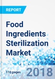 Food Ingredients Sterilization Market by Ingredients, and by Sterilization Method: Global Industry Perspective, Comprehensive Analysis and Forecast, 2017 - 2023- Product Image