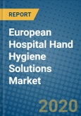 European Hospital Hand Hygiene Solutions Market 2020-2026- Product Image