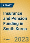 Insurance and Pension Funding in South Korea- Product Image