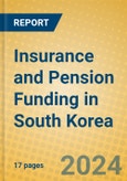 Insurance and Pension Funding in South Korea- Product Image