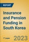 Insurance and Pension Funding in South Korea - Product Image