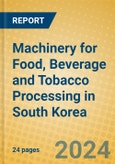 Machinery for Food, Beverage and Tobacco Processing in South Korea- Product Image