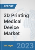 3D Printing Medical Device Market: Global Industry Analysis, Trends, Market Size, and Forecasts up to 2030- Product Image