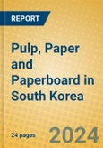 Pulp, Paper and Paperboard in South Korea- Product Image