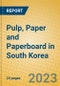 Pulp, Paper and Paperboard in South Korea - Product Image