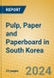 Pulp, Paper and Paperboard in South Korea - Product Image