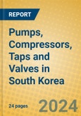 Pumps, Compressors, Taps and Valves in South Korea- Product Image