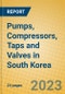 Pumps, Compressors, Taps and Valves in South Korea - Product Image