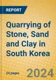 Quarrying of Stone, Sand and Clay in South Korea- Product Image