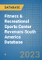 Fitness & Recreational Sports Center Revenues South America Database - Product Thumbnail Image