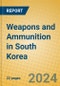 Weapons and Ammunition in South Korea - Product Image