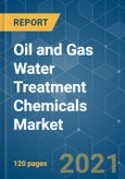 Oil and Gas Water Treatment Chemicals Market - Growth, Trends, COVID-19 Impact, and Forecasts (2021 - 2026)- Product Image