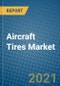 Aircraft Tires Market 2020-2026 - Product Image
