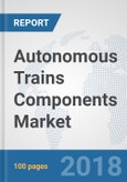 Autonomous Trains Components Market: Global Industry Analysis, Trends, Market Size and Forecasts up to 2024- Product Image