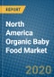 North America Organic Baby Food Market 2020-2026 - Product Thumbnail Image