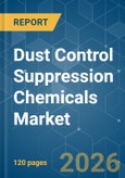 Dust Control Suppression Chemicals - Market Share Analysis, Industry Trends & Statistics, Growth Forecasts (2026-2031)- Product Image