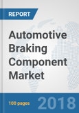 Automotive Braking Component Market: Global Industry Analysis, Trends, Market Size and Forecasts up to 2024- Product Image