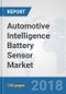 Automotive Intelligence Battery Sensor Market: Global Industry Analysis, Trends, Market Size, and Forecasts up to 2024 - Product Thumbnail Image