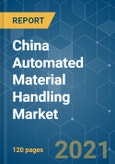 China Automated Material Handling Market - Growth, Trends, COVID-19 Impact, and Forecasts (2021 - 2026)- Product Image