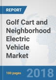 Golf Cart and Neighborhood Electric Vehicle (NEV) Market: Global Industry Analysis, Trends, Market Size and Forecasts up to 2024- Product Image