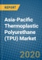 Asia-Pacific Thermoplastic Polyurethane (TPU) Market 2020-2026 - Product Thumbnail Image