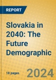 Slovakia in 2040: The Future Demographic- Product Image