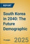 South Korea in 2040: The Future Demographic - Product Thumbnail Image