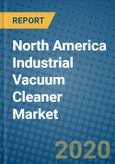 North America Industrial Vacuum Cleaner Market 2020-2026- Product Image