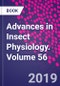 Advances in Insect Physiology. Volume 56 - Product Thumbnail Image