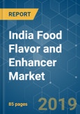 India Food Flavor and Enhancer Market Growth, Trends and Forecast (2019 - 2024)- Product Image