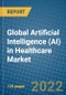 Global Artificial Intelligence (AI) in Healthcare Market Research and Forecast 2022-2028 - Product Thumbnail Image