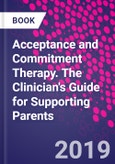Acceptance and Commitment Therapy. The Clinician's Guide for Supporting Parents- Product Image