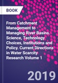 From Catchment Management to Managing River Basins. Science, Technology Choices, Institutions and Policy. Current Directions in Water Scarcity Research Volume 1- Product Image