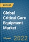 Global Critical Care Equipment Market 2022-2028 - Product Image